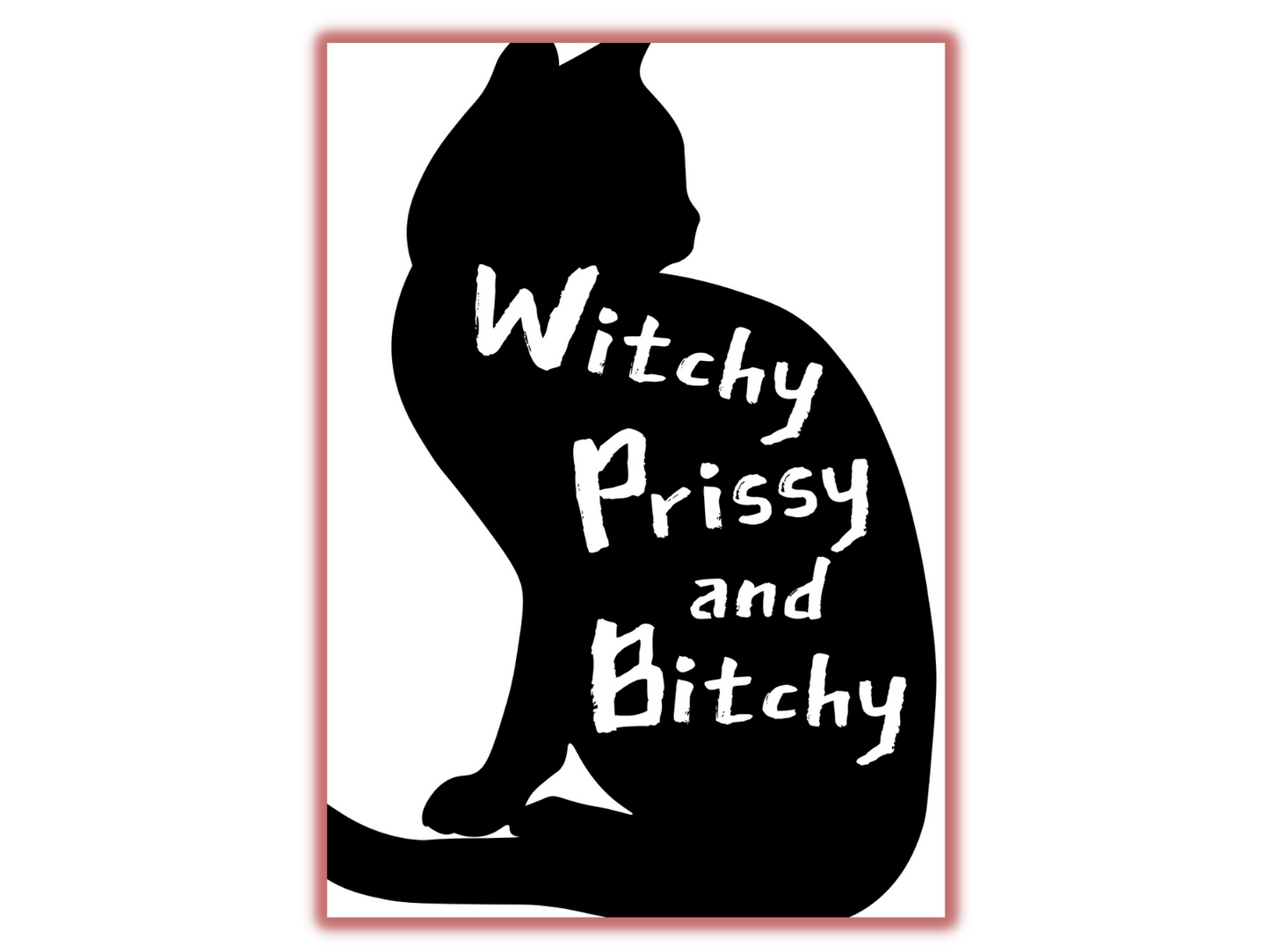 Witchy, Prissy, and Bitchy CAT!  [DIGITAL DOWNLOAD]